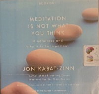 Meditation is Not What You Think written by Jon Kabat-Zinn performed by Jon Kabat-Zinn on Audio CD (Unabridged)